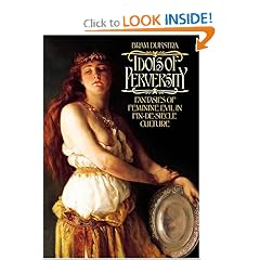 Idols of Perversity: Fantasies of Feminine Evil in Fin-de-Siecle Culture (Oxford Paperbacks)