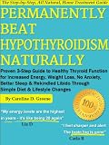 Permanently Beat Hypothyroidism Naturally: Proven 3-Step Guide to Healthy Thyroid Function for Increased Energy, Weight Loss, No More Anxiety, Better Sleep & Rekindled Libido Through a Simple Diet