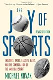 Joy of Sports, Revised: Endzones, Bases, Baskets, Balls, and the Consecration of the American Spirit Image of Joy of Sports, Revised: Endzones, Bases, Baskets, Balls, and the Consecration of the American Spirit