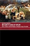 Rugbys Great Split: Class, Culture and the Origins of Rugby League Football (Sport in the Global Society)