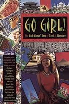 Go Girl!: The Black Woman's Book of Travel and Adventure