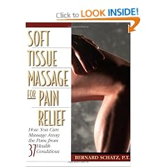 Soft Tissue Massage for Pain Relief: How You Can Massage Away the Pain from 37 Health Conditions
