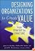 Designing Organizations to Create Value: From Strategy to Structure