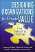 Books : Designing Organizations to Create Value: From Strategy to Structure