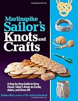 Marlinspike Sailor's Arts and Crafts: A Step-by-Step Guide to Tying Classic Sailor's Knots to Create, Adorn, and Show Off