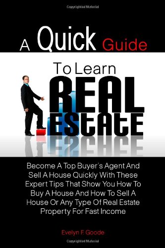 A Quick Guide To Learn Real Estate: Become A Top Buyer's Agent And Sell A House Quickly With These Expert Tips That Show You How To Buy A House And. Type Of Real Estate Property For Fast Income