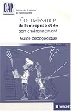 Connaissance de l entreprise et de son environnement CAP : Guide pédagogique