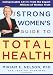 Books : The Strong Women's Guide to Total Health