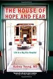 The House of Hope and Fear: Life in a Big City Hospital