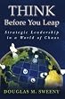 Think Before You Leap: Strategic Leadership in a World of Chaos