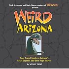Weird Arizona: Your Travel Guide to Arizona's Local Legends and Best Kept Secrets by Wesley Treat, Mark Moran, and Mark Sceurman