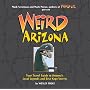 Weird Arizona: Your Travel Guide to Arizona's Local Legends and Best Kept Secrets (Weird)