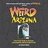 Weird Arizona: Your Travel Guide to Arizona's Local Legends and Best Kept Secrets (Weird)
