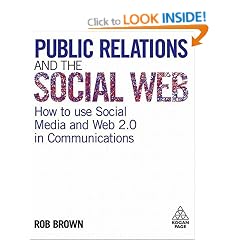 Public Relations and the Social Web: How to Use Social Media and Web 2.0 in Communications