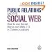 Public Relations and the Social Web: How to Use Social Media and Web 2.0 in Communications