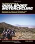 The Essential Guide to Dual Sport Motorcycling: Everything You Need to Buy, Ride, and Enjoy the World's Most Versatile Motorcycles