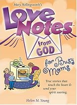 Love Notes from God for Busy Moms: Inspirational Messages from God's Heart to Yours
