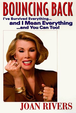 Bouncing Back : I've Survived Everything...and I Mean Everything...and You Can Too! by Joan Rivers (1997) Hardcover