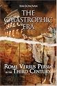 The Catastrophic Era:: Rome Versus Persia in the Third Century