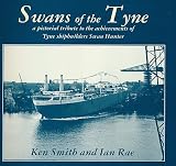 Swans of the Tyne : a pictorial tribute to the achievements of Tyne shipbuilders Swan Hunter