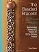 The Beaded Bracelet: Beadweaving Techniques & Patt