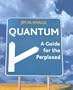 Quantum: A Guide for the Perplexed