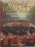 Ritual of royalty : the ceremony and pageantry of Britain's monarchy