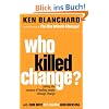Who Killed Change: Solving the Mystery of Leading People Through Change