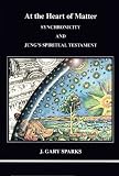 At the Heart of Matter: Synchronicity and Jungs Spiritual Testament (Studies in Jungian Psychology by Jungian Analysts)