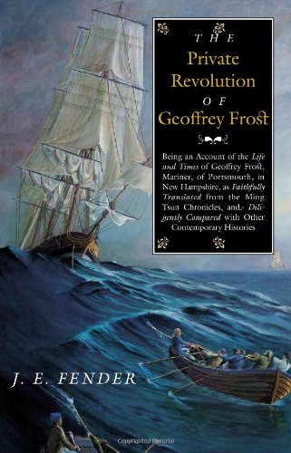 the private revolution of geoffrey frost being an account of the life and times of geoffrey frost mariner of