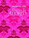 How to be adored : a girl's guide to Hollywood glamour