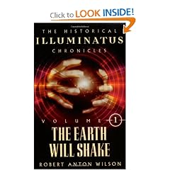 The Earth Will Shake: The History of the Early Illuminati (The Historical Illuminatus Chronicles Vol. 1) by Robert Anton Wilson