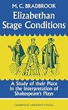 Elizabethan stage conditions : a study of their place in the interpretation of Shakespeare's plays
