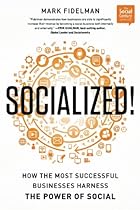 Socialized!: How the Most Successful Businesses Harness the Power of Social (Social Century)