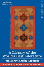 A Library of the World's Best Literature - Ancient and Modern - Vol.XXXIV (forty-five volumes); Shelley-Sophocles