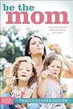 Be the Mom: Overcome Attitude Traps and Enjoy Your Kids (Focus on the Family Books)