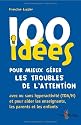 100 idées pour mieux gérer les troubles de l'attention