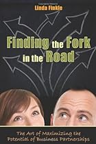 Finding The Fork In The Road: The Art of Maximizing the Potential of Business Partnerships Finding The Fork In The Road: The Art of Maximizing the Potential of Business Partnerships