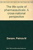 The life cycle of pharmaceuticals : a cross-national perspective