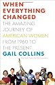 When Everything Changed: The Amazing Journey of American Women from 1960 to the Present