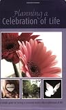 Planning a Celebration of Life, A Simple Guide for Turning a Memorial Service into a Celebration of Life