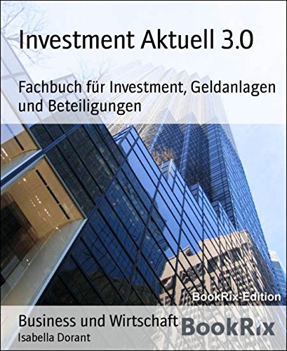 Investment Aktuell 3.0: Fachbuch für Investment, Geldanlagen und Beteiligungen (German Edition)