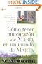 Como tener un Coraz�n de Mar�a en un Mundo de Marta (Spanish Edition)
