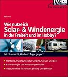 Produkt-Bild: Wie nutze ich Solar- und Windenergie in der Freizeit und im Hobby?: Leicht gemacht, Geld und &Auml;rger gespart!