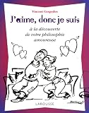 J'aime, donc je suis : A la d�couverte de votre philosophie amoureuse