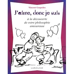 J'aime, donc je suis : A la d�couverte de votre philosophie amoureuse