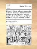 Diaspora. Some Reflections Upon the Question Relating to the Naturalization of Jews, Considered as a Point of Religion. in a Letter from a Gentleman i