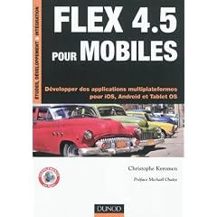 Flex 4.5 pour mobiles - D�velopper des applications multiplateformes pour iOS, Android et Tablet OS