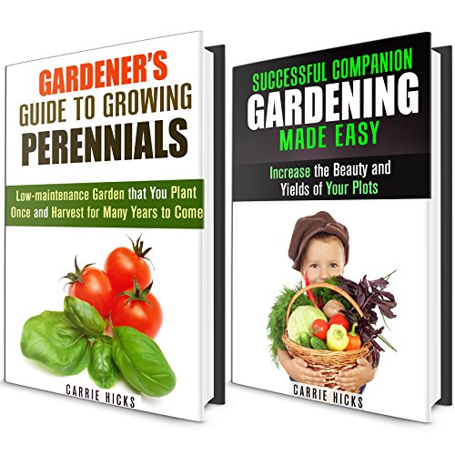 Perennials and Companion Gardening Box Set: Plant, Grow and Harvest with Our Simple Gardener's Guides (Urban Homesteading & Farming)