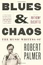 Blues & Chaos: The Music Writing of Robert Palmer